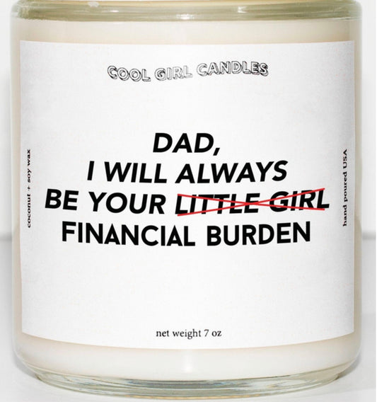Dad, I’ll always be your financial burden candle